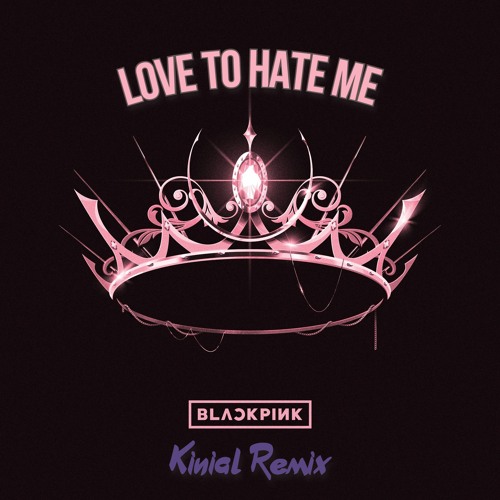 BLACKPINK - Love To Hate Me (Kinail Remix)