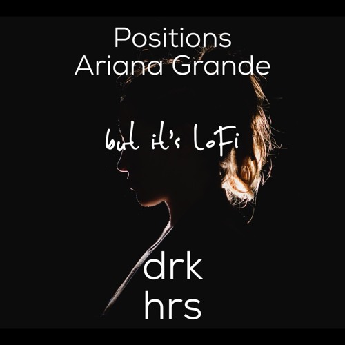 Positions (Ariana Grande) but it’s lofi
