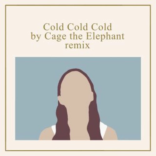 Cage the Elephant- Cold Cold Cold (remix)