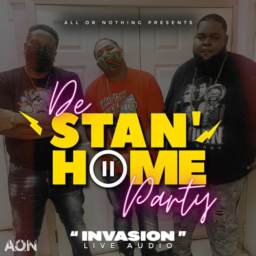De Stan' Home Party Invasion Live Audio 4 (ft. A.O.N Skillz A.O.N Dynasty & A.O.N Biggest)