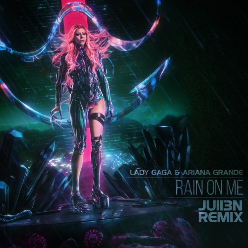 Lady Gaga & Ariana Grande - Rain On Me (JU1I3N Remix)
