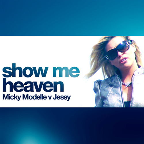 Show Me Heaven (Ghetto Busterz Mix) Micky Modelle Vs. Jessy (Micky Modelle Vs. Jessy Ghetto Busterz Mix)