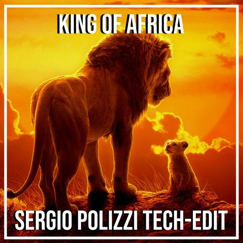 Lion King - King Of Africa (Sergio Polizzi Edit)