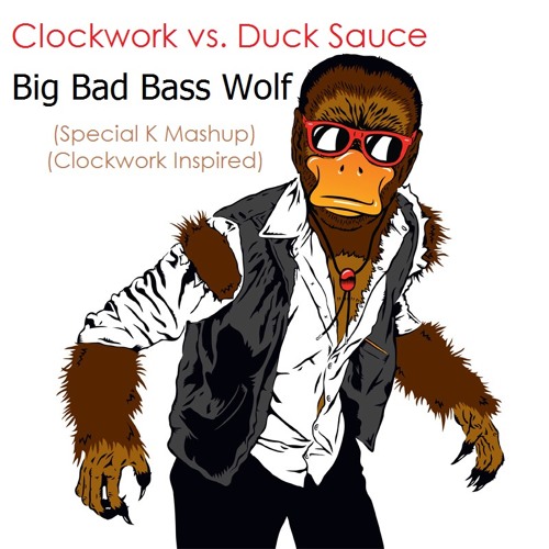Clockwork vs. Duck Sauce - Big Bad Bass Wolf (Special K Mashup) (Clockwork Inspired)