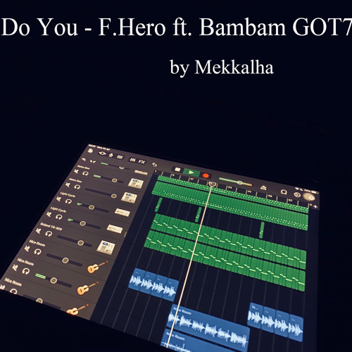 Do You - F.Hero ft. Bambam of GOT7 (cover by MKL)