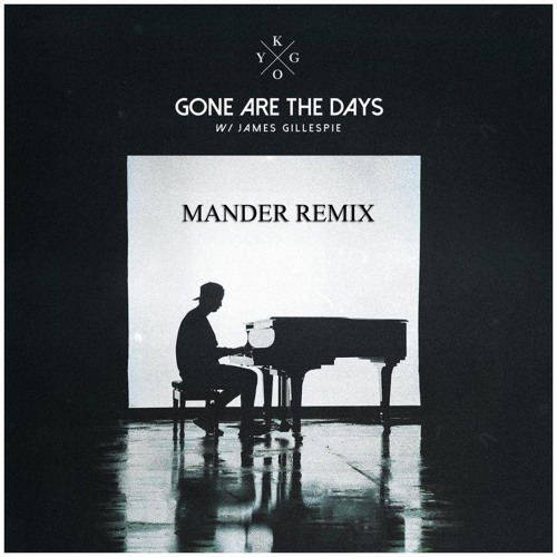 Kygo - Gone Are The Days ft. James Gillespie (Mander Remix)
