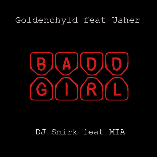 Goldenchyld feat Usher - Bad Girl vs DJ Smirk feat MIA - Bad Girls (Who's The Baddest Girl)