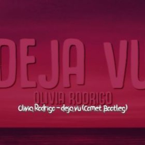 Olivia Rodrigo - Deja Vu (Comet Bootleg)