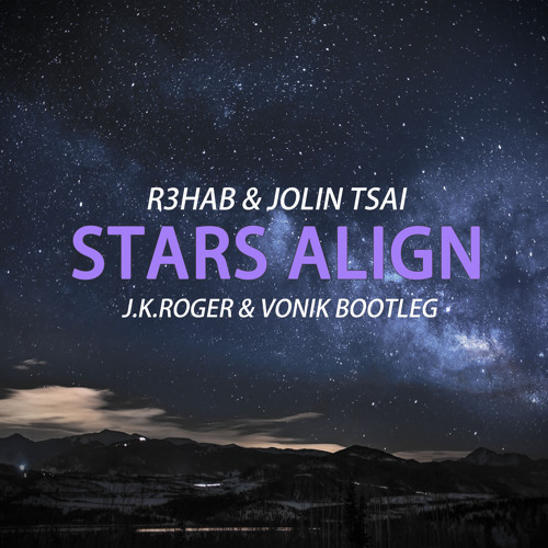 R3HAB & Jolin Tsai 蔡依林 - Stars Align (J.K.Roger & VONIK Bootleg )