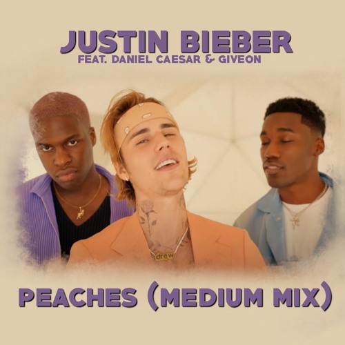 Justin Bieber - Peaches (Clean Medium Remix) Feat. Daniel Caesar & GIVEON