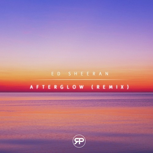 Ed Sheeran - Afterglow (Ropick Remix)