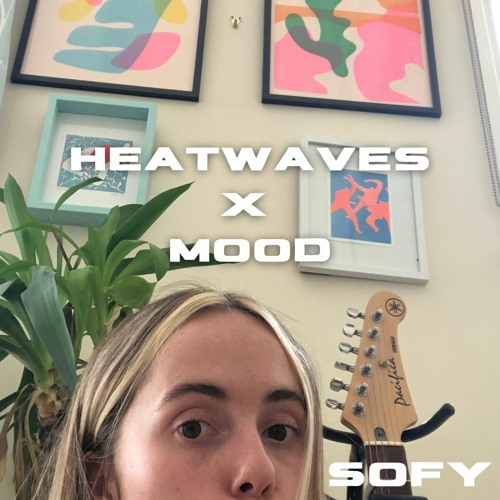 Heatwaves x Mood (Glass Animals and 24kGoldn Cover)