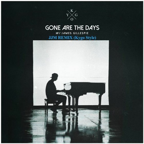 Kygo & James Gillespie - Gone Are The Days JJM REMIX(Kygo Style)