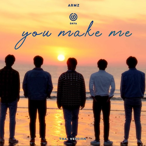 DAY6 - You Make Me 𝗹 Cover By ArmZ ft. APHIRAK D. THAI VER.