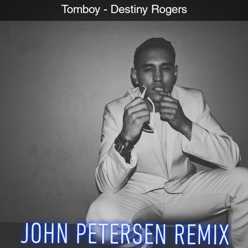 Tomboy - Destiny Rogers (John Petersen Remix)