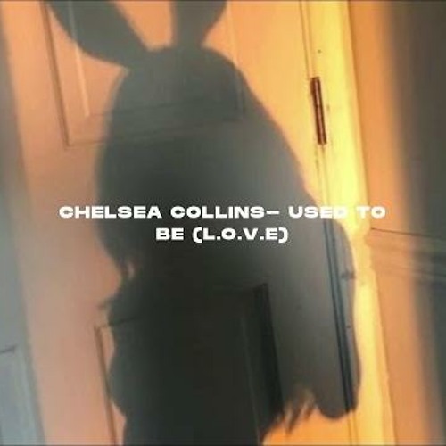 Chelsea Collins- Used to be (L.O.V.E)- s l o w e d r e v e r b