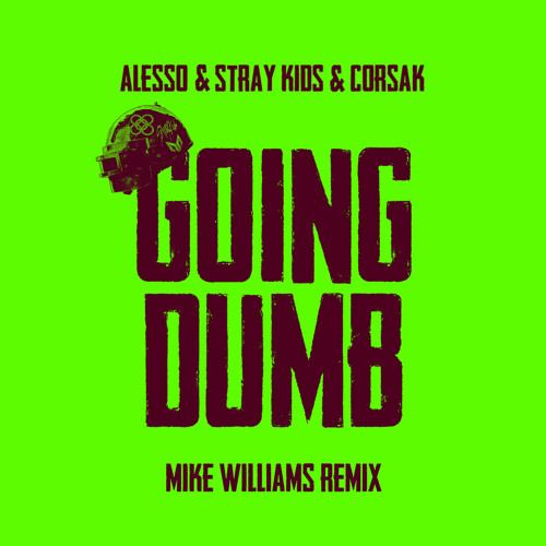 Alesso Stray Kids Mike Williams feat. CORSAK - Going Dumb (with Stray Kids) (Mike Williams Remix)