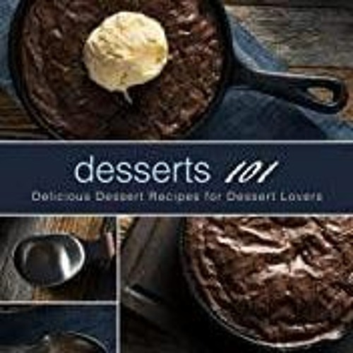 ((Read P.D.F )) Desserts 101 Delicious Dessert Recipes for. Dessert Lovers review Full Books