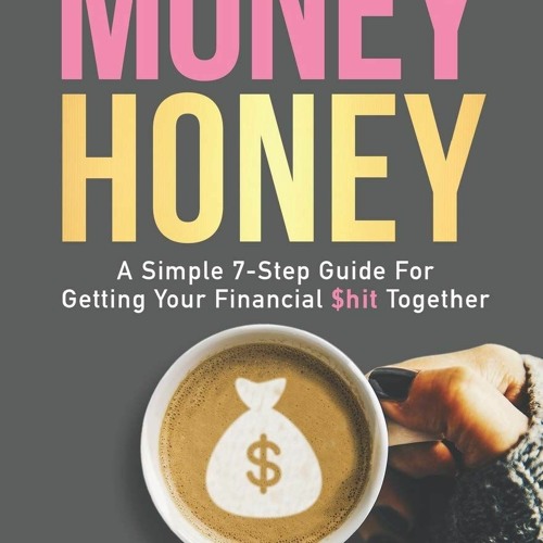 F.R.E.E D.O.W.N.L.O.A.D R.E.A.D Money Honey A Simple 7-Step Guide For Getting Your Financial $hi