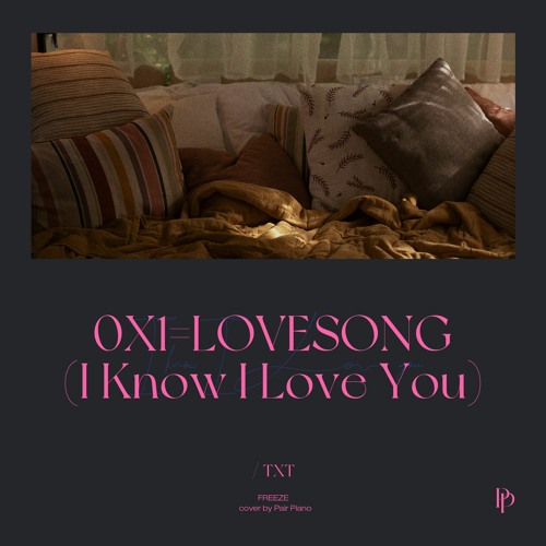 TXT (투모로우바이투게더) - 0X1 LOVESONG (I Know I Love You) feat. Seori Piano Cover 피아노 커버