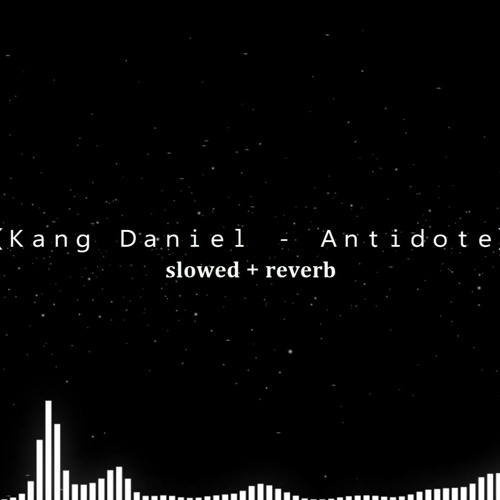 Kang Daniel - Antidote slowed reverb