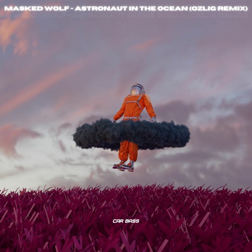 Masked Wolf - Astronaut In The Ocean (Ozlig Remix)