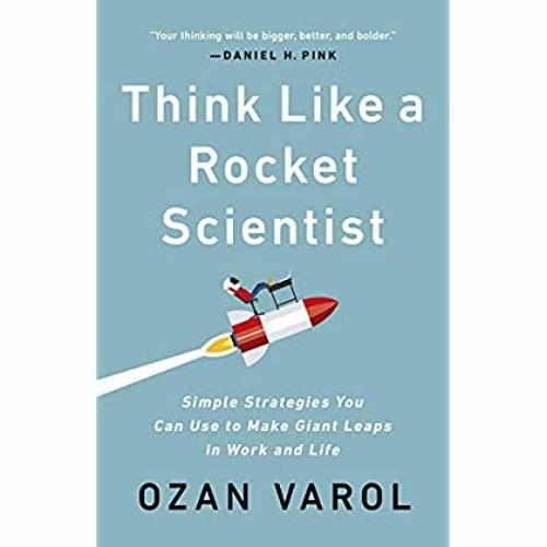 F.r.e.e D.o.w.n.l.o.a.d R.e.a.d Think Like a Rocket Scientist Simple Strategies You Can Use to
