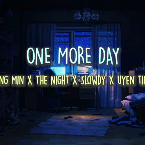ONE MORE DAY Long Min x The Night x Slowdy x Uyen Tiny