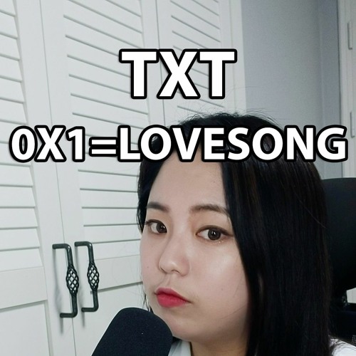 0X1 LOVESONG(I Know I Love You) feat SEORI - TXT (COVER)