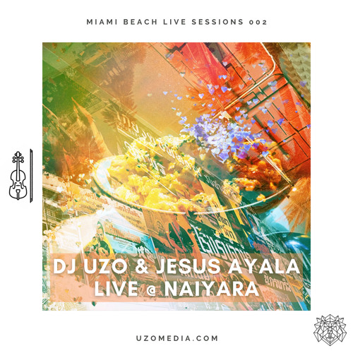 DJ UZO & JESUS AYALA Live NaiYaRa - Miami Beach Live Sessions 002 (Live Violin)