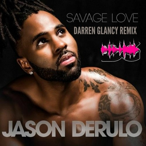 Jason Derulo & Jawsh 685 - Savage Love(Darren Glancy Remix)