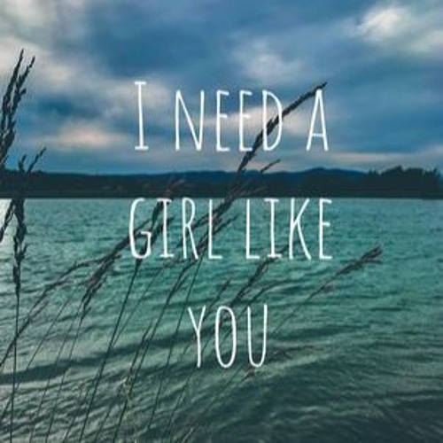 i need a girl like you