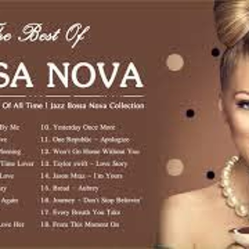Best Bossa Nova Songs Of All Time Jazz Bossa Nova Collection Bossa Nova Relaxing