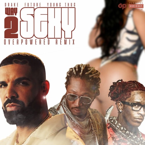 Drake feat. Future & Young Thug - Way 2 Sexy (Dance Remix)