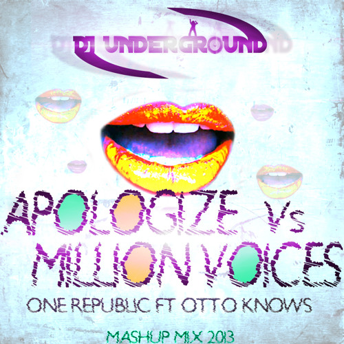 One Republic Ft Otto Knows - Apologize Vs Million Voices (Dj Underground Mashup Mix 2013)