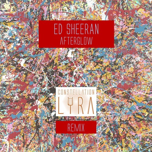 Ed Sheeran - Afterglow (Constellation Lyra Remix)