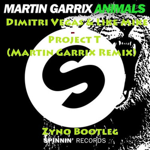Martin Garrix - Animals & Dimitri Vegas vs Like Mike - Project T (Martin Garrix Remix) Zyno Bootleg