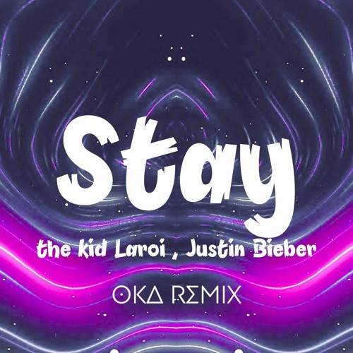 The Kid Laroi Justin Bieber - Stay OKA Remix
