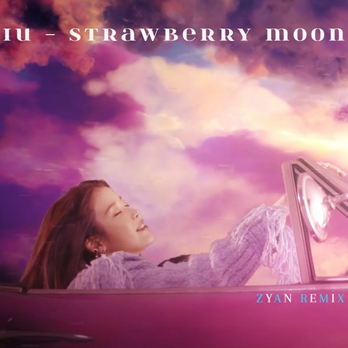 IU - strawberry moon (ZYAN Remix)