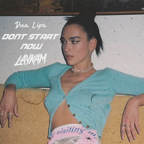 Dua Lipa - Dont Start Now (Laykam Remix) Free DL