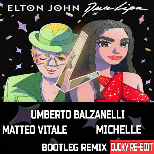 Elton John Dua Lipa - Cold Heart (Balzanelli Vitale Michelle Bootleg Remix) Cucky Re - Edit
