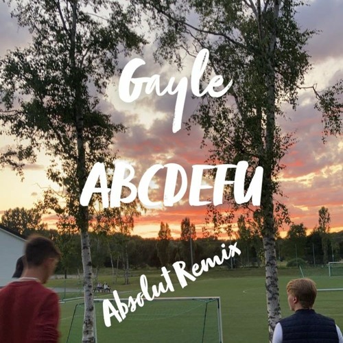 Gayle - ABCDEFU (Absolut Remix)