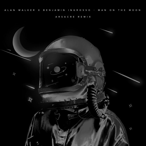 Alan walker X Benjamin Ingrosso - Man On The Moon(ARSACRE Remix)