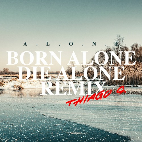 ALONE - Born Alone Die Alone Remix (Thiago S.) WAV