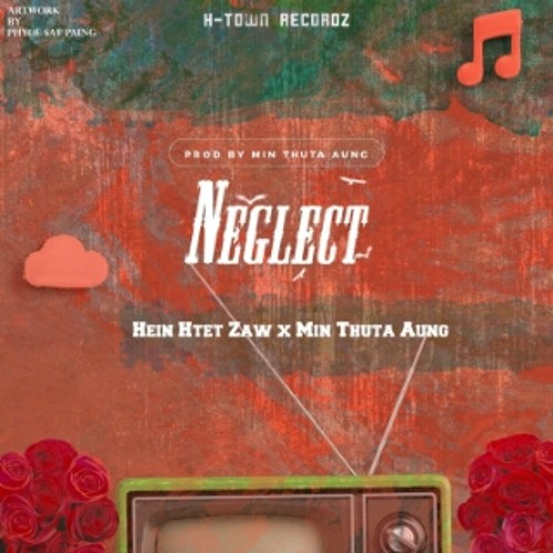 NEGLECT - Hein Htet Zaw Min Thuta Aung (Prod by Min Thuta Aung)