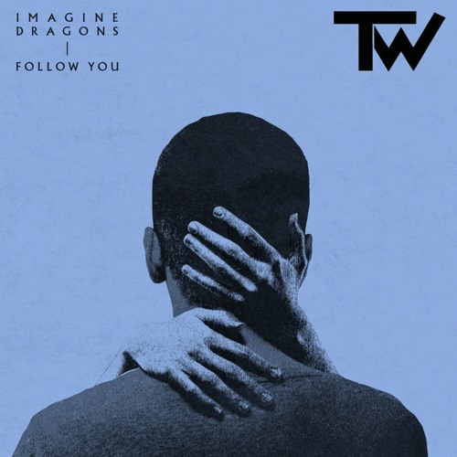 Imagine Dragons-Follow You (Tom Weddels Remix)