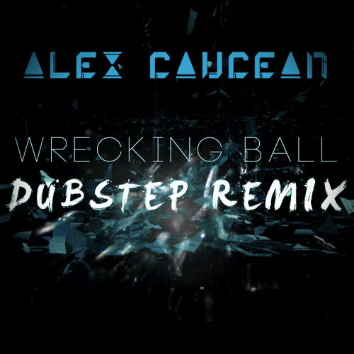 Wrecking Ball (Dubstep Remix)