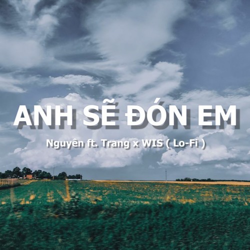 ANH SẼ ĐÓN EM - Nguyên ft. Trang x WIS ( Lo-Fi ) Audio Lyrics