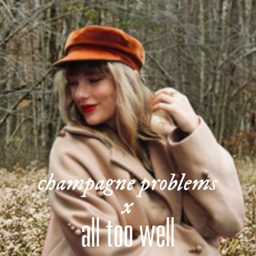 all too well (10 min version) x champagne problems (taylor's version)