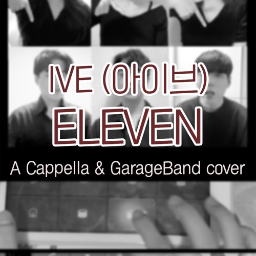 ELEVEN - IVE (아이브) A Cappella & GarageBand cover